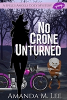 No Crone Unturned (A Spell's Angels Cozy Mystery) 1670453863 Book Cover