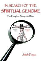In Search of the Spiritual Genome: The Complete Blueprint of Man 1414020481 Book Cover