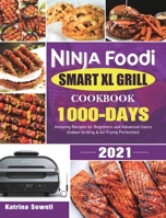 Ninja Foodi Smart XL Grill Cookbook 2021: 1000-Days Amazing Recipes for Beginners and Advanced Users 1801210764 Book Cover