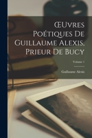 OEuvres poétiques de Guillaume Alexis, prieur de Bucy, pub. par Arthur Piaget & Émile Picot Tome 1 1172372950 Book Cover