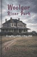 Woolgar River Park: A Mystery Unfolds - A Story Retold B0DR5YMWVV Book Cover