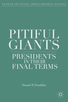 Pitiful Giants: Presidents in Their Final Terms 1137410981 Book Cover