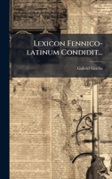 Lexicon Fennico-latinum Condidit... (Latin Edition) 1024637972 Book Cover