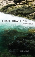 I Hate Traveling: A Travelogue B096TRTX48 Book Cover