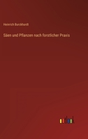 Säen und Pflanzen nach forstlicher Praxis 3368448137 Book Cover