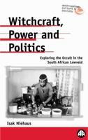 Witchcraft, Power And Politics: Exploring the Occult in the South African Lowveld (Anthropology, Culture and Society) 0745315585 Book Cover