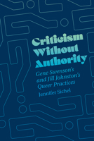 Criticism Without Authority: Gene Swenson's and Jill Johnston’s Queer Practices 0226842843 Book Cover