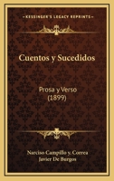 Cuentos y Sucedidos: Prosa y Verso (1899) 116035071X Book Cover