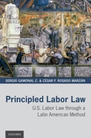 Principled Labor Law: U.S. Labor Law Through a Latin American Method 019005266X Book Cover