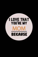 I Love That You're My Mom Because 107068631X Book Cover