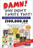 Damn! Why Didn't I Write That?: How Ordinary People Are Raking in $100,000,00...or More Writing Nonfiction Books & How You Can Too! 1884956556 Book Cover