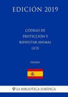 C�digo de Protecci�n Y Bienestar Animal (2/2) (Espa�a) (Edici�n 2019) 1729796842 Book Cover