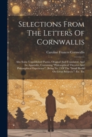 Selections From The Letters Of Cornwallis: Also Some Unpublished Poems, Original And Translated. And An Appendix, Containing "philosophical Theories ... "small Books On Great Subjects.") Etc. Etc 1021785814 Book Cover