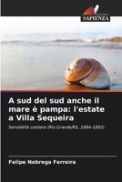 A sud del sud anche il mare è pampa: l'estate a Villa Sequeira (Italian Edition) 6209841716 Book Cover