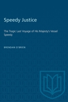 Speedy Justice: The Tragic Last Voyage of His Majesty's Vessel Speedy (Publications of the Osgoode Society) 1487581041 Book Cover