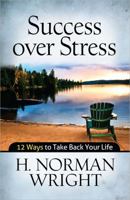 Success over Stress: 12 Ways to Take Back Your Life 0736937048 Book Cover