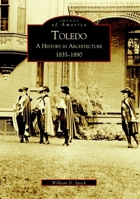 Toledo: A History in Architecture 1835-1890 (Images of America: Ohio) 0738519413 Book Cover