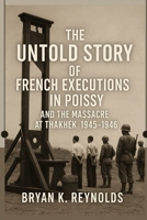 The Untold Story of French Executions in Poissy and the Massacre at Thakhek 1945 - 1946 B0FKXL89C6 Book Cover