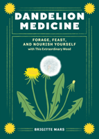 Dandelion Medicine, 2nd Edition: Forage, Feast, and Nourish Yourself with this Common, Extraordinary Weed 1635867630 Book Cover