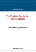 Treffsicher durch das Waffenrecht: Leitfaden für Sportschützen - 2. Auflage 3837021092 Book Cover