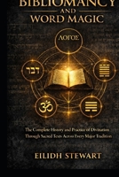 BIBLIOMANCY AND WORD MAGIC: The Complete History and Practice of Divination Through Sacred Texts Across Every Major Tradition B0GQPZ4RNS Book Cover