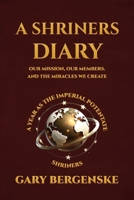 A Shriners Diary: Our Mission, Our Members, and the Miracles We Create B0GXFXTH1V Book Cover