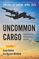 Uncommon Cargo: Sacrifice. Survival. Hope. 1961505096 Book Cover