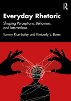 Everyday Rhetoric: Shaping Perceptions, Behaviors, and Interactions 1032953179 Book Cover