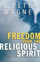 Freedom from the Religious Spirit: Understanding How Deceptive Religious Forces Try to Destroy God's Plan and Purpose for His Church 0830736700 Book Cover