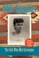 Addie Slaughter: The Girl Who Met Geronimo 1589851978 Book Cover