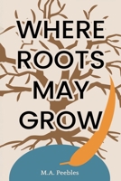 Where Roots May Grow B0F7L4QV7L Book Cover