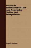 Lessons in Pharmaceutical Latin and Prescription Writing and Interpretation 1408677024 Book Cover