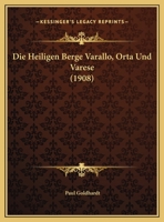 Die Heiligen Berge Varallo, Orta Und Varese (Classic Reprint) 1021327832 Book Cover