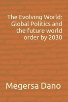 The Evolving World: Global Politics and the future world order by 2030 B0CCCKKFBV Book Cover