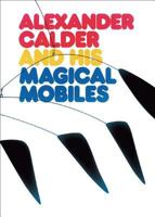 Alexander Calder and His Magical Mobiles 0933920172 Book Cover