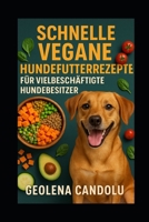 Schnelle vegane Hundefutterrezepte für vielbeschäftigte Hundebesitzer (German Edition) B0FDQJWG5S Book Cover
