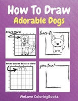 How To Draw Adorable Dogs: A Step-by-Step Drawing and Activity Book for Kids to Learn to Draw Adorable Dogs 171630086X Book Cover