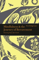 Mindfulness & the Journey of Bereavement: Restoring Hope after a Death 1782409335 Book Cover