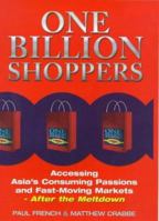 One Billion Shoppers: Accessing Asia's Consuming Passions and Fast-Moving Markets After the Meltdown 1857882105 Book Cover