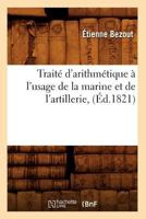 Traita(c) D'Arithma(c)Tique A L'Usage de La Marine Et de L'Artillerie, (A0/00d.1821) 2012773176 Book Cover