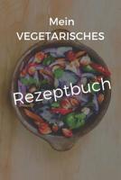 Mein Vegetarisches Rezeptbuch: A5 rezeptbuch zum selberschreiben vegetarisch kochbuch rezepte schreiben sch�ne Geschenkidee gesund Ern�hrung 1079314814 Book Cover