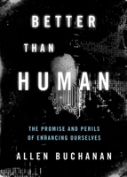 Better Than Human: The Promise and Perils of Enhancing Ourselves: The Promise and Perils of Enhancing Ourselves 0190664045 Book Cover