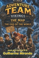 book gifts for kids 8-12: The Adventure Team and the Vikings: The Map of the End of the World (Adventure Team - Time Travelers Series) B0H723BS76 Book Cover