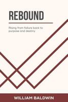 Rebound: Rising from Failure Back to Purpose and Destiny 1545641838 Book Cover
