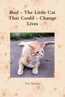 Bud - The Little Cat That Could - Change Lives 1329933893 Book Cover