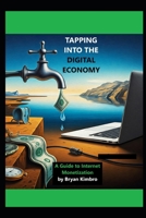 Tapping into the Digital Economy: A Guide to Internet Monetiztion B0DV5KG94Q Book Cover