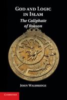 God and Logic in Islam: The Caliphate of Reason 1107641098 Book Cover