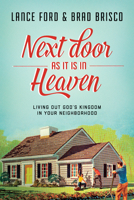 Next Door as It Is in Heaven: Living Out God's Kingdom in Your Neighborhood 1631464973 Book Cover