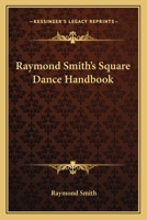 Raymond Smith's Square Dance Handbook 1258994119 Book Cover