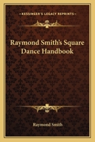 Raymond Smith's Square Dance Handbook 1432595369 Book Cover